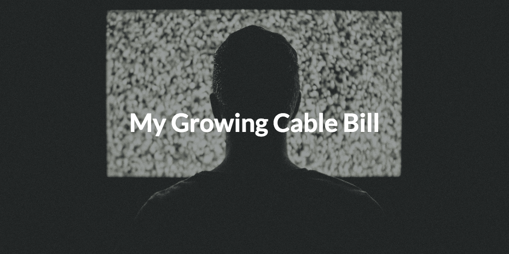 My Growing Cable Bill